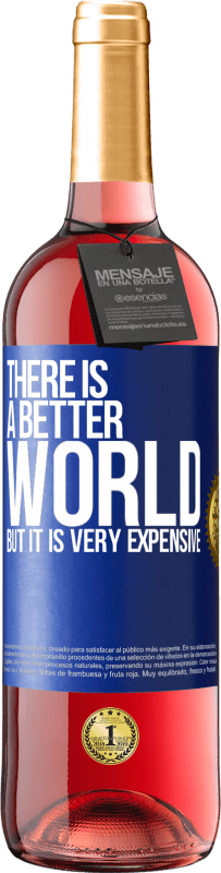 29,95 € | Rosé Wine ROSÉ Edition There is a better world, but it is very expensive Blue Label. Customizable label Young wine Harvest 2024 Tempranillo