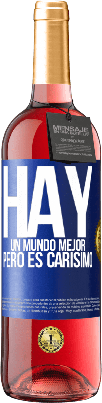 29,95 € Envío gratis | Vino Rosado Edición ROSÉ Hay un mundo mejor, pero es carísimo Etiqueta Azul. Etiqueta personalizable Vino joven Cosecha 2023 Tempranillo