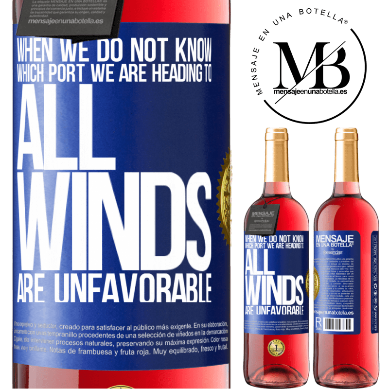 29,95 € Free Shipping | Rosé Wine ROSÉ Edition When we do not know which port we are heading to, all winds are unfavorable Blue Label. Customizable label Young wine Harvest 2021 Tempranillo