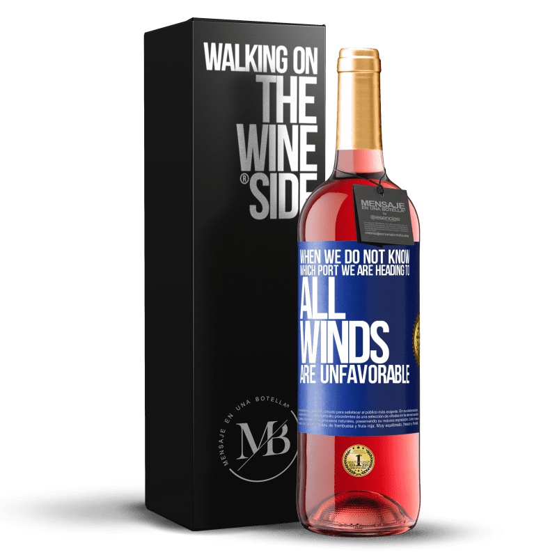 29,95 € Free Shipping | Rosé Wine ROSÉ Edition When we do not know which port we are heading to, all winds are unfavorable Blue Label. Customizable label Young wine Harvest 2024 Tempranillo