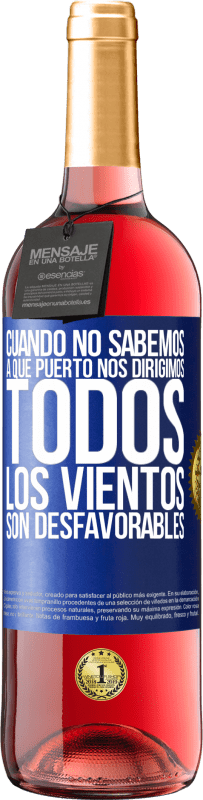 29,95 € | Vino Rosado Edición ROSÉ Cuando no sabemos a que puerto nos dirigimos, todos los vientos son desfavorables Etiqueta Azul. Etiqueta personalizable Vino joven Cosecha 2025 Tempranillo