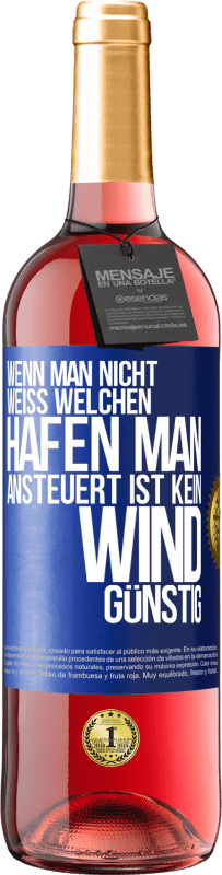 Kostenloser Versand | Roséwein ROSÉ Ausgabe Wenn man nicht weiß, welchen Hafen man ansteuert, ist kein Wind günstig Blaue Markierung. Anpassbares Etikett Junger Wein Ernte 2023 Tempranillo