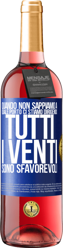29,95 € Spedizione Gratuita | Vino rosato Edizione ROSÉ Quando non sappiamo a quale porto ci stiamo dirigendo, tutti i venti sono sfavorevoli Etichetta Blu. Etichetta personalizzabile Vino giovane Raccogliere 2025 Tempranillo