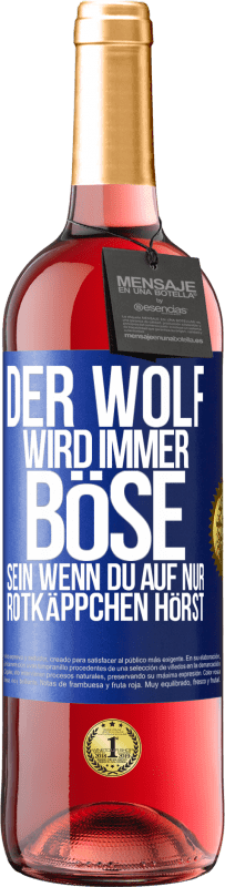 29,95 € Kostenloser Versand | Roséwein ROSÉ Ausgabe Der Wolf wird immer böse sein, wenn du auf nur Rotkäppchen hörst Blaue Markierung. Anpassbares Etikett Junger Wein Ernte 2024 Tempranillo