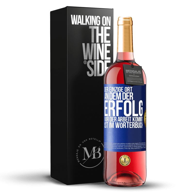 29,95 € Kostenloser Versand | Roséwein ROSÉ Ausgabe Der einzige Ort, an dem der Erfolg vor der Arbeit kommt, ist im Wörterbuch Blaue Markierung. Anpassbares Etikett Junger Wein Ernte 2025 Tempranillo