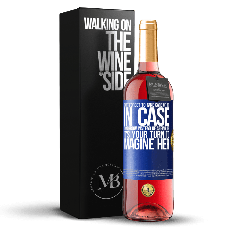 29,95 € Free Shipping | Rosé Wine ROSÉ Edition Don't forget to take care of her, in case tomorrow instead of seeing her, it's your turn to imagine her Blue Label. Customizable label Young wine Harvest 2023 Tempranillo