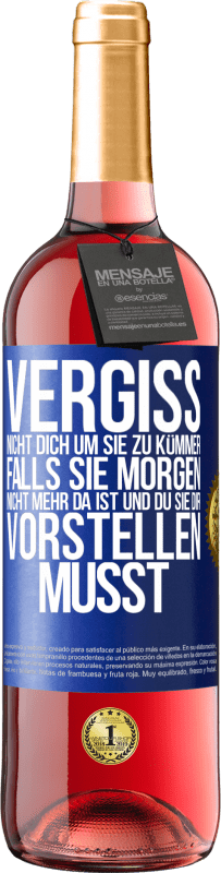 29,95 € | Roséwein ROSÉ Ausgabe Vergiss nicht, dich um sie zu kümmer, falls sie morgen nicht mehr da ist und du sie dir vorstellen musst Blaue Markierung. Anpassbares Etikett Junger Wein Ernte 2024 Tempranillo