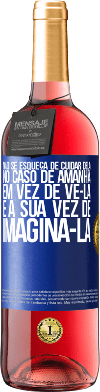 29,95 € | Vinho rosé Edição ROSÉ Não se esqueça de cuidar dela, no caso de amanhã, em vez de vê-la, é a sua vez de imaginá-la Etiqueta Azul. Etiqueta personalizável Vinho jovem Colheita 2023 Tempranillo