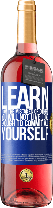 29,95 € | Rosé Wine ROSÉ Edition Learn from the mistakes of others, you will not live long enough to commit all yourself Blue Label. Customizable label Young wine Harvest 2023 Tempranillo