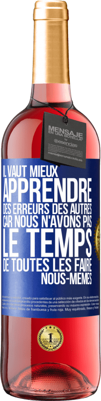 29,95 € | Vin rosé Édition ROSÉ Il vaut mieux apprendre des erreurs des autres car nous n'avons pas le temps de toutes les faire nous-mêmes Étiquette Bleue. Étiquette personnalisable Vin jeune Récolte 2024 Tempranillo