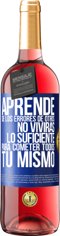 Envío gratis | Vino Rosado Edición ROSÉ Aprende de los errores de otros, no vivirás lo suficiente para cometer todos tú mismo Etiqueta Azul. Etiqueta personalizable Vino joven Cosecha 2023 Tempranillo