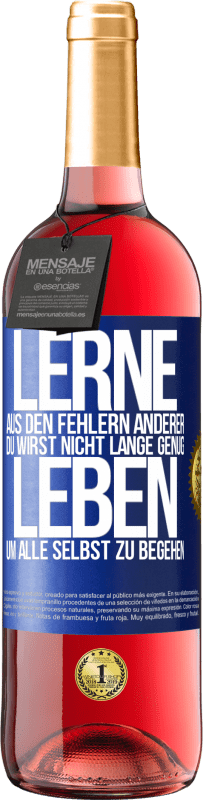 29,95 € | Roséwein ROSÉ Ausgabe Lerne aus den Fehlern anderer, du wirst nicht lange genug leben, um alle selbst zu begehen Blaue Markierung. Anpassbares Etikett Junger Wein Ernte 2023 Tempranillo