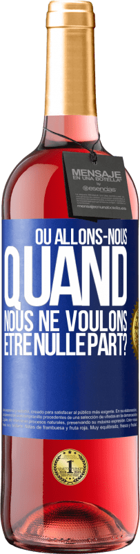 29,95 € Envoi gratuit | Vin rosé Édition ROSÉ Où allons-nous quand nous ne voulons être nulle part? Étiquette Bleue. Étiquette personnalisable Vin jeune Récolte 2025 Tempranillo