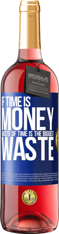 24,95 € Free Shipping | Rosé Wine ROSÉ Edition If time is money, waste of time is the biggest waste Blue Label. Customizable label Young wine Harvest 2021 Tempranillo