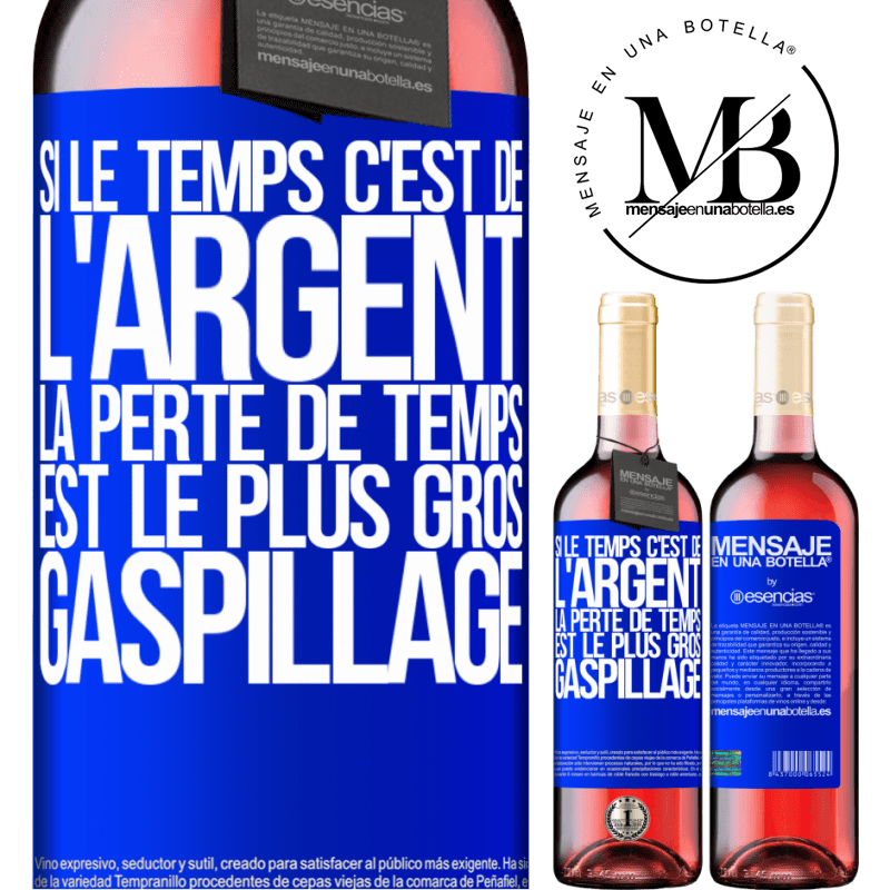 «Si le temps c'est de l'argent, la perte de temps est le plus gros gaspillage» Édition ROSÉ