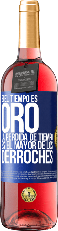 29,95 € | Vino Rosado Edición ROSÉ Si el tiempo es oro, la pérdida de tiempo es el mayor de los derroches Etiqueta Azul. Etiqueta personalizable Vino joven Cosecha 2024 Tempranillo