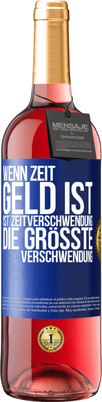 29,95 € | Roséwein ROSÉ Ausgabe Wenn Zeit Geld ist, ist Zeitverschwendung die größte Verschwendung Blaue Markierung. Anpassbares Etikett Junger Wein Ernte 2023 Tempranillo
