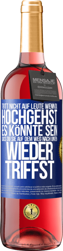 29,95 € Kostenloser Versand | Roséwein ROSÉ Ausgabe Tritt nicht auf Leute, wenn du hochgehst. Es könnte sein, dass du sie auf dem Weg nach unten wieder triffst Blaue Markierung. Anpassbares Etikett Junger Wein Ernte 2024 Tempranillo