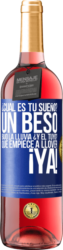 29,95 € | Vino Rosado Edición ROSÉ ¿Cuál es tu sueño? Un beso bajo la lluvia. ¿Y el tuyo? Que empiece a llover ya Etiqueta Azul. Etiqueta personalizable Vino joven Cosecha 2023 Tempranillo