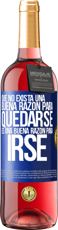 «Que no exista una buena razón para quedarse, es una buena razón para irse» Edición ROSÉ