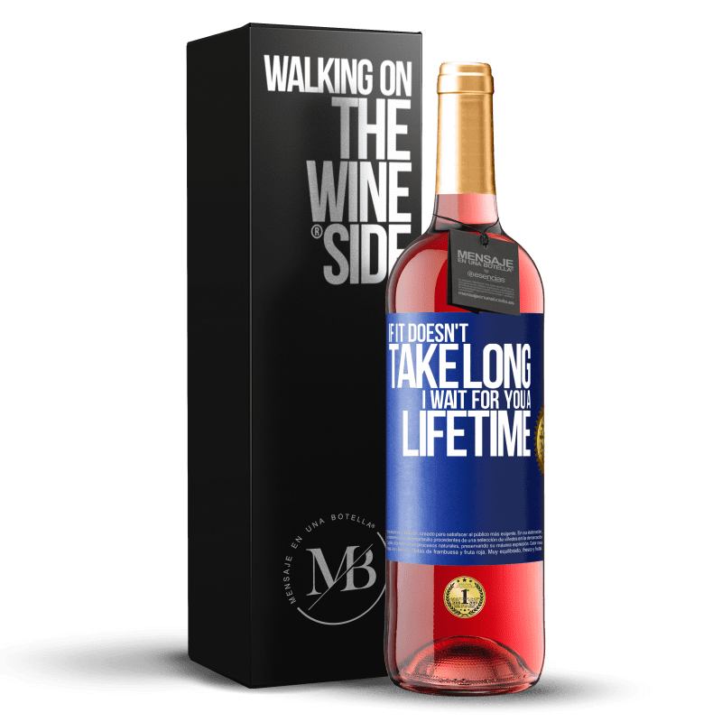 24,95 € Free Shipping | Rosé Wine ROSÉ Edition If it doesn't take long, I wait for you a lifetime Blue Label. Customizable label Young wine Harvest 2021 Tempranillo