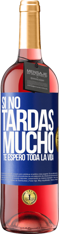 29,95 € | Vino Rosado Edición ROSÉ Si no tardas mucho, te espero toda la vida Etiqueta Azul. Etiqueta personalizable Vino joven Cosecha 2024 Tempranillo