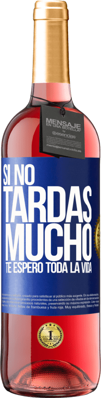 29,95 € Envío gratis | Vino Rosado Edición ROSÉ Si no tardas mucho, te espero toda la vida Etiqueta Azul. Etiqueta personalizable Vino joven Cosecha 2025 Tempranillo