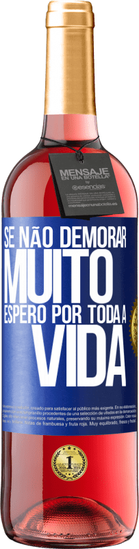 29,95 € Envio grátis | Vinho rosé Edição ROSÉ Se não demorar muito, espero por toda a vida Etiqueta Azul. Etiqueta personalizável Vinho jovem Colheita 2025 Tempranillo