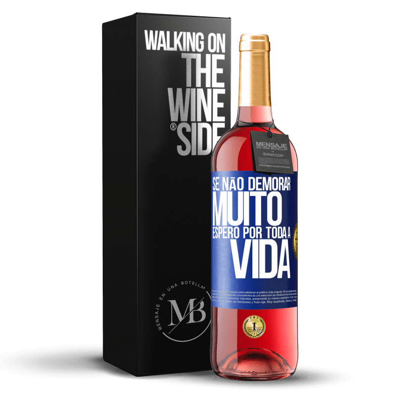 29,95 € Envio grátis | Vinho rosé Edição ROSÉ Se não demorar muito, espero por toda a vida Etiqueta Azul. Etiqueta personalizável Vinho jovem Colheita 2024 Tempranillo