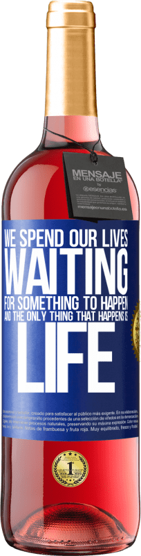 «We spend our lives waiting for something to happen, and the only thing that happens is life» ROSÉ Edition
