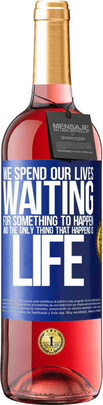 29,95 € Free Shipping | Rosé Wine ROSÉ Edition We spend our lives waiting for something to happen, and the only thing that happens is life Blue Label. Customizable label Young wine Harvest 2025 Tempranillo