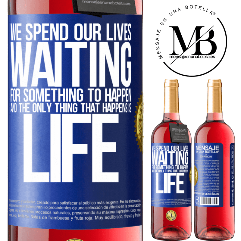 29,95 € Free Shipping | Rosé Wine ROSÉ Edition We spend our lives waiting for something to happen, and the only thing that happens is life Blue Label. Customizable label Young wine Harvest 2022 Tempranillo
