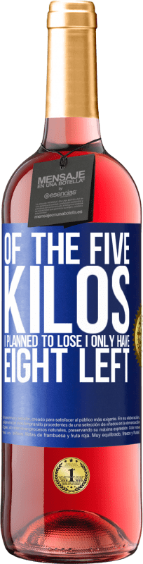 29,95 € Free Shipping | Rosé Wine ROSÉ Edition Of the five kilos I planned to lose, I only have eight left Blue Label. Customizable label Young wine Harvest 2025 Tempranillo