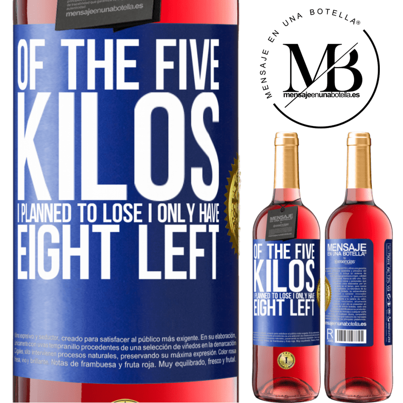24,95 € Free Shipping | Rosé Wine ROSÉ Edition Of the five kilos I planned to lose, I only have eight left Blue Label. Customizable label Young wine Harvest 2021 Tempranillo