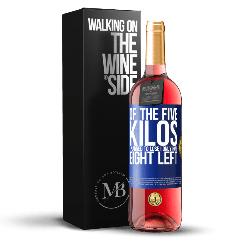 29,95 € Free Shipping | Rosé Wine ROSÉ Edition Of the five kilos I planned to lose, I only have eight left Blue Label. Customizable label Young wine Harvest 2023 Tempranillo