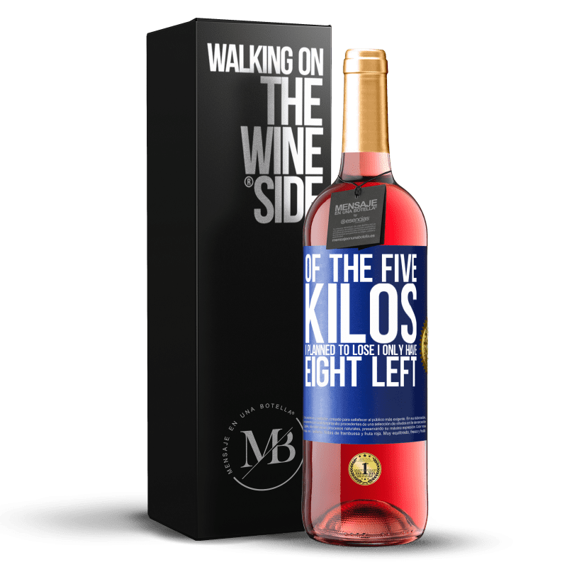 29,95 € Free Shipping | Rosé Wine ROSÉ Edition Of the five kilos I planned to lose, I only have eight left Blue Label. Customizable label Young wine Harvest 2024 Tempranillo