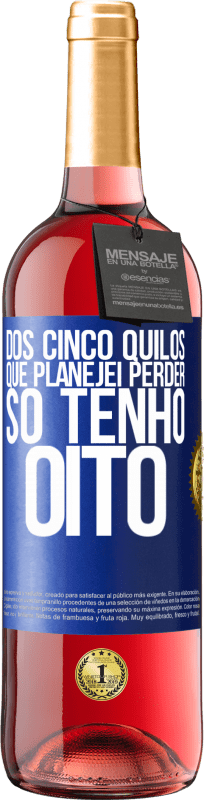 29,95 € | Vinho rosé Edição ROSÉ Dos cinco quilos que planejei perder, só tenho oito Etiqueta Azul. Etiqueta personalizável Vinho jovem Colheita 2024 Tempranillo