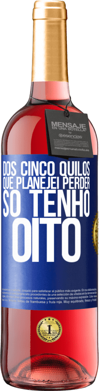 «Dos cinco quilos que planejei perder, só tenho oito» Edição ROSÉ