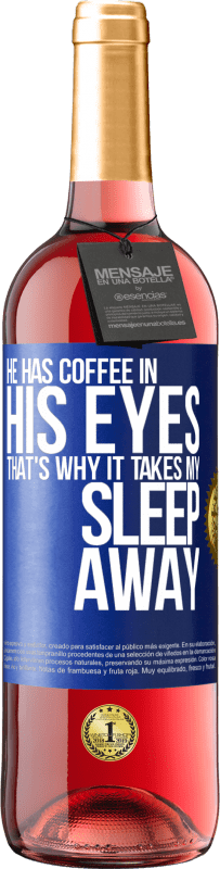 29,95 € | ロゼワイン ROSÉエディション 彼は目の中にコーヒーを持っているので、それは私の睡眠を奪います 青いタグ. カスタマイズ可能なラベル 若いワイン 収穫 2023 Tempranillo