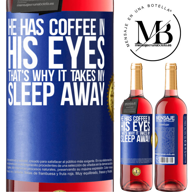 24,95 € Free Shipping | Rosé Wine ROSÉ Edition He has coffee in his eyes, that's why it takes my sleep away Blue Label. Customizable label Young wine Harvest 2021 Tempranillo