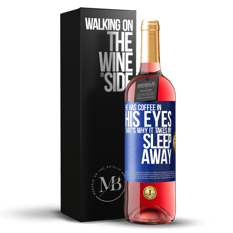 29,95 € Free Shipping | Rosé Wine ROSÉ Edition He has coffee in his eyes, that's why it takes my sleep away Blue Label. Customizable label Young wine Harvest 2022 Tempranillo
