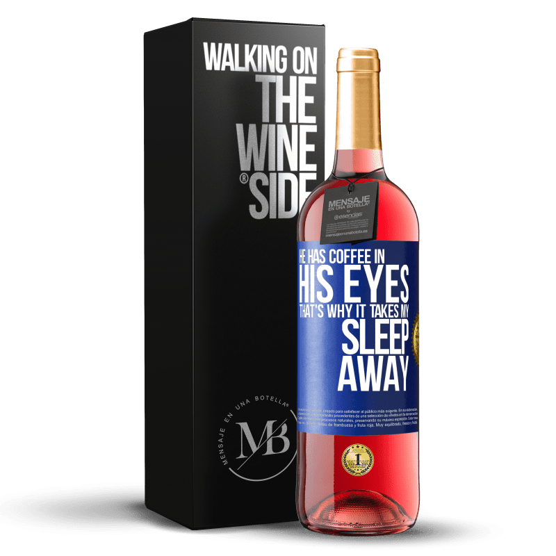 29,95 € Free Shipping | Rosé Wine ROSÉ Edition He has coffee in his eyes, that's why it takes my sleep away Blue Label. Customizable label Young wine Harvest 2024 Tempranillo