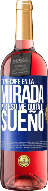 29,95 € | Vino Rosado Edición ROSÉ Tiene café en la mirada, por eso me quita el sueño Etiqueta Azul. Etiqueta personalizable Vino joven Cosecha 2023 Tempranillo