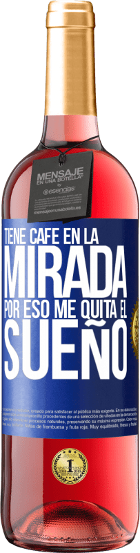 29,95 € | Vino Rosado Edición ROSÉ Tiene café en la mirada, por eso me quita el sueño Etiqueta Azul. Etiqueta personalizable Vino joven Cosecha 2024 Tempranillo