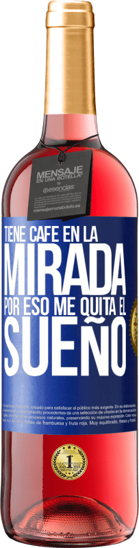 «Tiene café en la mirada, por eso me quita el sueño» Edición ROSÉ