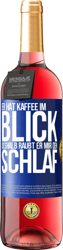 29,95 € Kostenloser Versand | Roséwein ROSÉ Ausgabe Er hat Kaffee im Blick, deshalb raubt er mir den Schlaf Blaue Markierung. Anpassbares Etikett Junger Wein Ernte 2024 Tempranillo