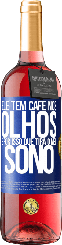 29,95 € | Vinho rosé Edição ROSÉ Ele tem café nos olhos, é por isso que tira o meu sono Etiqueta Azul. Etiqueta personalizável Vinho jovem Colheita 2024 Tempranillo