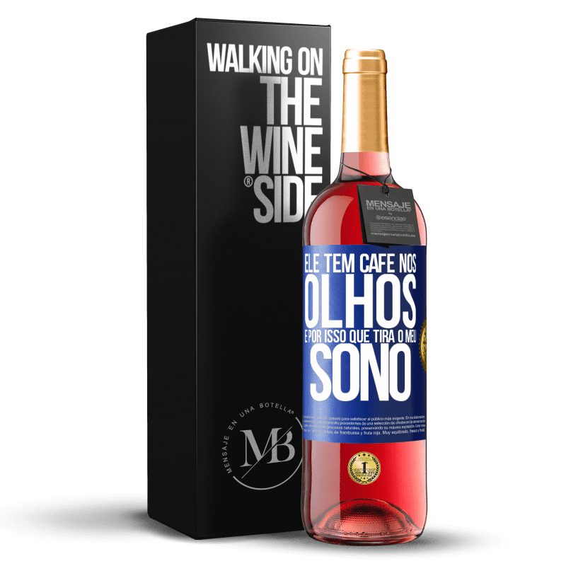 29,95 € Envio grátis | Vinho rosé Edição ROSÉ Ele tem café nos olhos, é por isso que tira o meu sono Etiqueta Azul. Etiqueta personalizável Vinho jovem Colheita 2024 Tempranillo