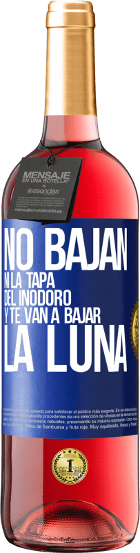 29,95 € | Vino Rosado Edición ROSÉ No bajan ni la tapa del inodoro y te van a bajar la luna Etiqueta Azul. Etiqueta personalizable Vino joven Cosecha 2024 Tempranillo