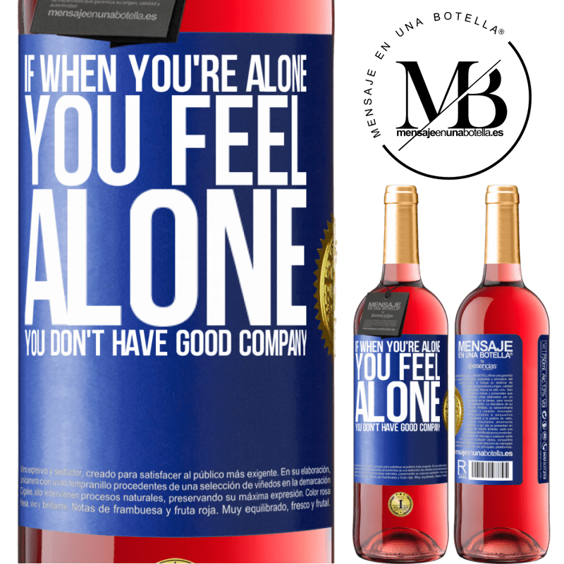 29,95 € Free Shipping | Rosé Wine ROSÉ Edition If when you're alone, you feel alone, you don't have good company Blue Label. Customizable label Young wine Harvest 2021 Tempranillo